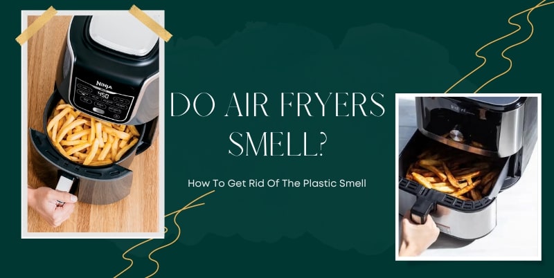 How To Get Rid Of The Plastic Smell in air fryer